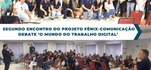 Projeto Fênix - Comunicação promove palestra com interação entre sindicatos sobre Mundo do Trabalho Digital.