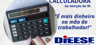 DIEESE: o que você ganha com a Isenção do Imposto de Renda